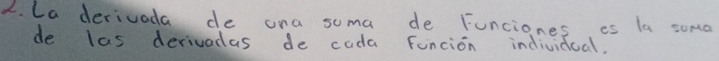 La derivada de ana suma de Funciones es la soma 
de las derivadas de cada Funcion individual.