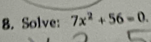 Solve: 7x^2+56=0.