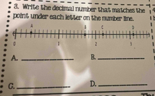 Write the decimal number that matches the 
point under each letter on the number line. 
A._ 
B._ 
G._ 
D._