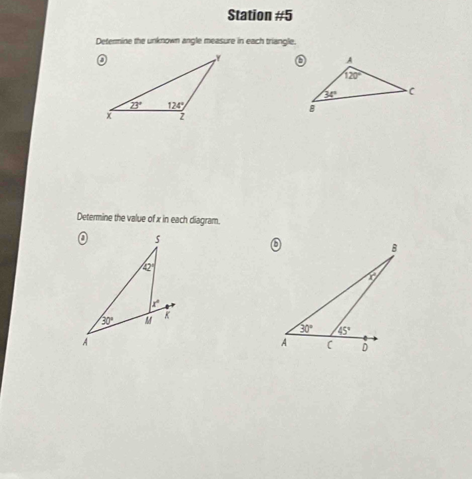 Station #5
Determine the unknown angle measure in each triangle.
Determine the value of x in each diagram.