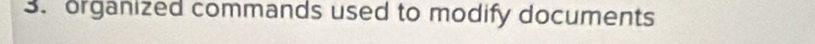 organized commands used to modify documents