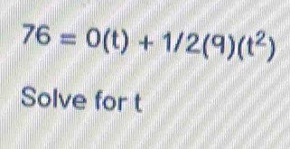 76=0(t)+1/2(9)(t^2)
Solve for t