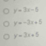 y=3x-5
y=-3x+5
y=3x+5