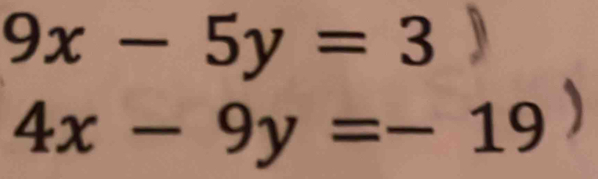 9x-5y=3
)
4x-9y=-19