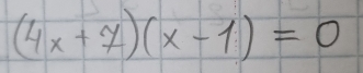 (4x+7)(x-1)=0