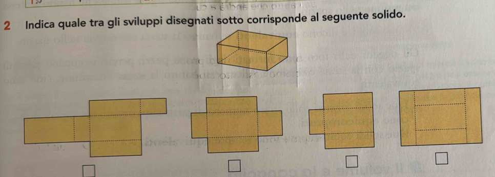 Indica quale tra gli sviluppi disegnati sotto corrisponde al seguente solido.