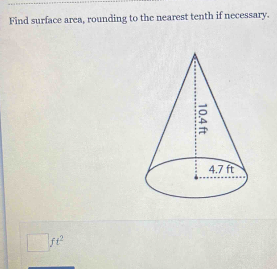 Find surface area, rounding to the nearest tenth if necessary.
□ . ft^2