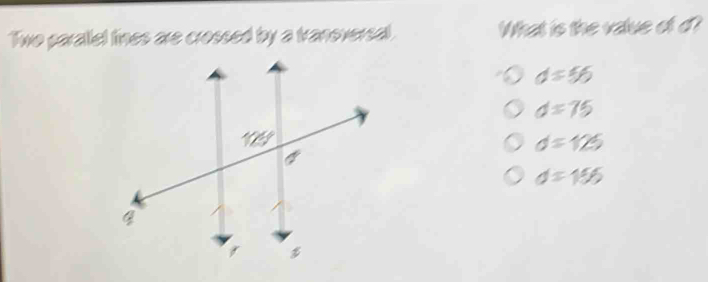 Two parallel fines are crossed by a tranoversal. What is the vaue of d?
d=56
d=75
d=125
d=156