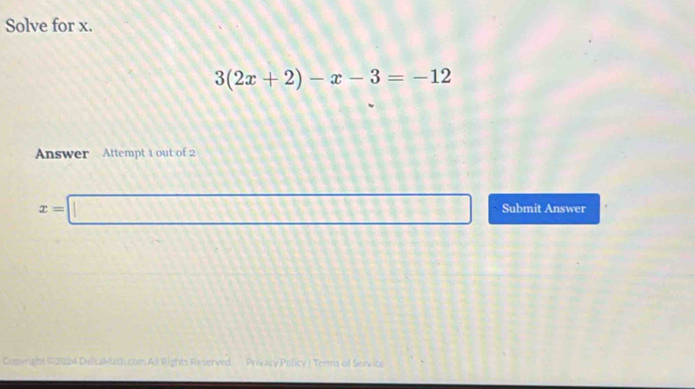 Solve for x.
3(2x+2)-x-3=-12
Answer Attempt 1 out of 2
x=□ Submit Answer 
Conyright © 2024 DeltaMiath com All Rights Reserved. Privacy Policy ( Terms of Service