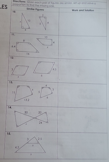 Directions: Given each pair of figures are similar, set up and solve a 
_ES proportion to find the missing side. 
1