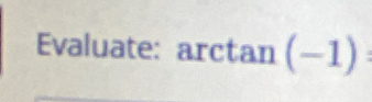 Evaluate: a arctan (-1)