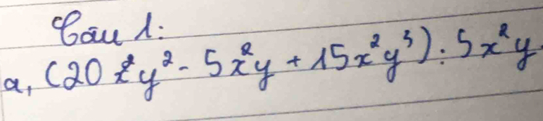 a, (20x^2y^2-5x^2y+15x^2y^3):5x^2y Cau 1: