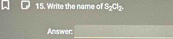 Write the name of S_2Cl_2. 
Answer: x_^