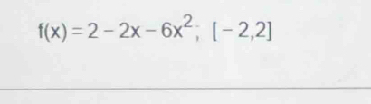 f(x)=2-2x-6x^2;[-2,2]