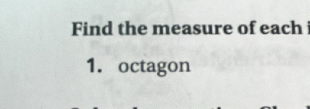 Find the measure of each 
1. octagon