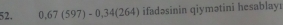 0.67(597)-0.34(264) ifadəsinin qiymətini hesablay