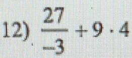 Solved: 27/-3 +9· 4 [Math]