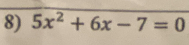 5x^2+6x-7=0