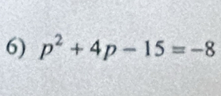 p^2+4p-15=-8