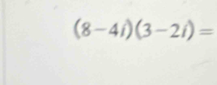 (8-4i)(3-2i)=