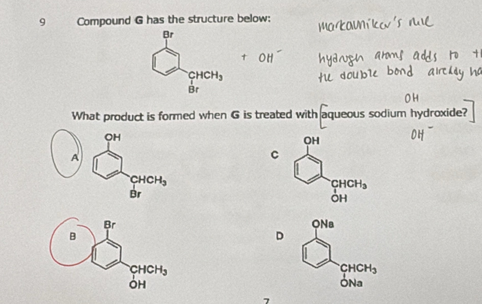 Compound G has the structure below:
What product is formed when G is treated with aqueous sodium hydroxide?
A beginarrayr 99 9 1 braclosecircle1 brendarray.
C
D
7