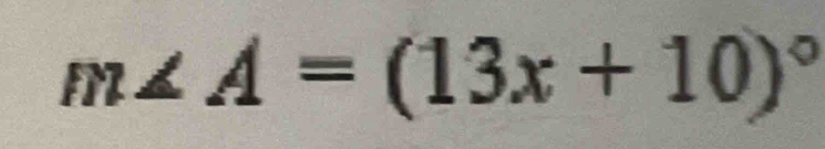 m∠ A=(13x+10)^circ 