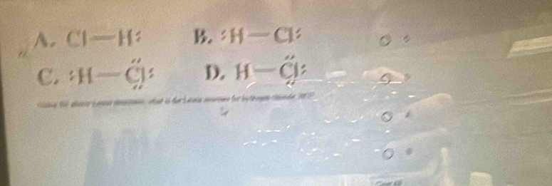 A. CI-H^2 B. :H-Cl
C. H-C'' D. H-hat Cjz