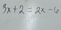 3x+2=2x-6