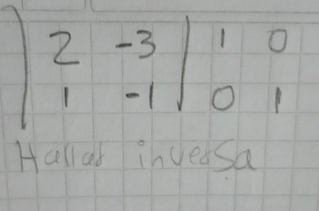 beginvmatrix 2&-3 1&-1endvmatrix beginarrayr 1 0endarray O 
Hallal invedsa