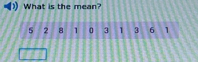 What is the mean?
5 2 8 1 0 3 1 3 6 1