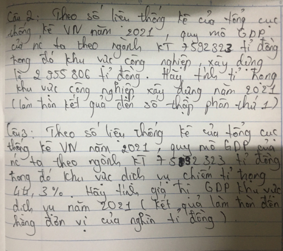 Cau a: Theo sè lièn thōng hē ain yōng cu 
chōng kē Vw nám 2021 guy mò Gpā 
clt no to theo nganh xī 359282 fí dōng 
Tong do khu vac cēng hen tiey hong 
a 2955 806 ff dòng. May the 
thu vac cōng nghien xāy dang nam goit 
(lam hòn kèi quā dèn so thàn phān thǎ 2) 
(auò: Theo so lièu Zhōng ké eān tōng cuí 
theng ke Vw ham goet I guy mo Gp pua 
nc to theo nganh Kī + 5082 323 tì dōng 
hong do chu vac dlich vu chiém fí `Zrong 
it, 3%. Hay tiàn gig hi Gpp Khu vio 
did yu nam 2oz1 (Ket, quā lam hon dèn 
hāng dǒn vì cua nghin tídōng)