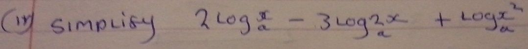 simptity 2log _ax-3log _a2x+log _ax^2