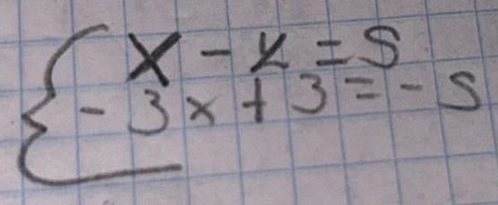 beginarrayl x-y=5 -3x+3=-5endarray.