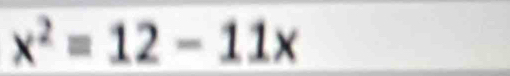 x^2=12-11x