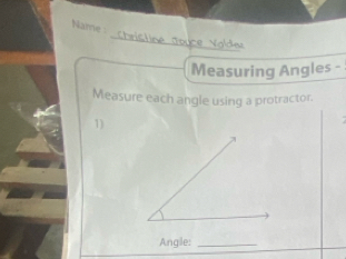 Name 
Measuring Angles - 
Measure each angle using a protractor. 
1) 
Angile:_