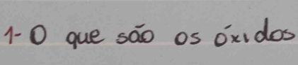 1-0 que sao os oxdos