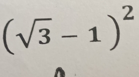 (sqrt(3)-1)^2