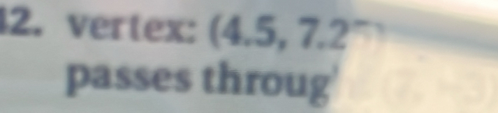 vertex: (4.5,7.2
passes throug