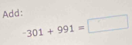 Add:
-301+991=□