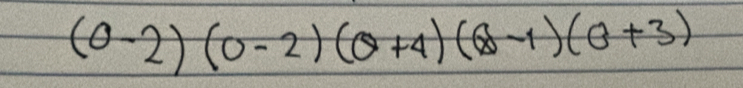 (0-2)(0-2)(θ +4)(θ -1)(θ +3)