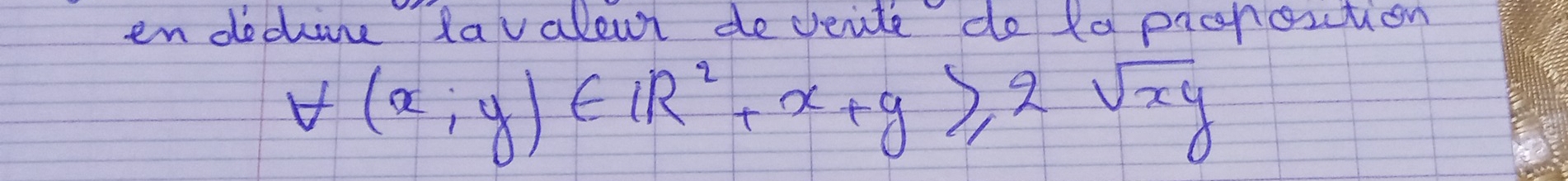 en dodure lavalew deveite do (a pichestion
forall (x;y)∈ IR^2+x+y≥slant 2sqrt(xy)