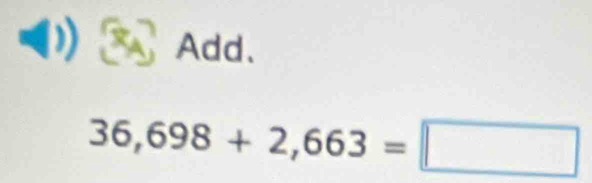 Add.
36,698+2,663=□