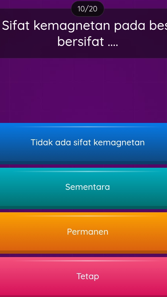 10/20
Sifat kemagnetan pada bes
bersifat ....
Tidak ada sifat kemagnetan
Sementara
Permanen
Tetap