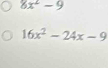 8x^2-9
16x^2-24x-9