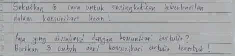 Sebutkan 8 cara untal mening katkean keloerharilan 
dalam komunikars liran! 
Aa yong dimakoad dengan homunikari bertulio? 
Berikan 3 contoh dai comunicar terbulia tersebut!