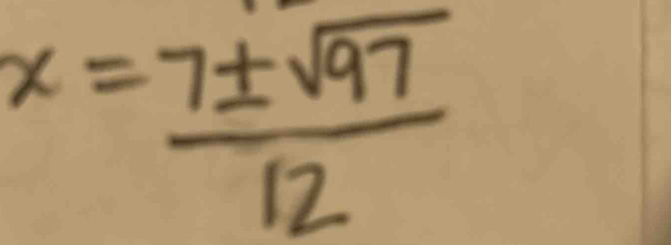 x= 7± sqrt(97)/12 