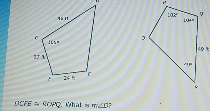 DCFE≌ ROPQ. What is m∠ D ?