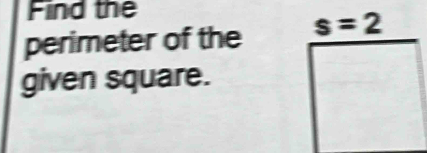 Find the
perimeter of the
given square.