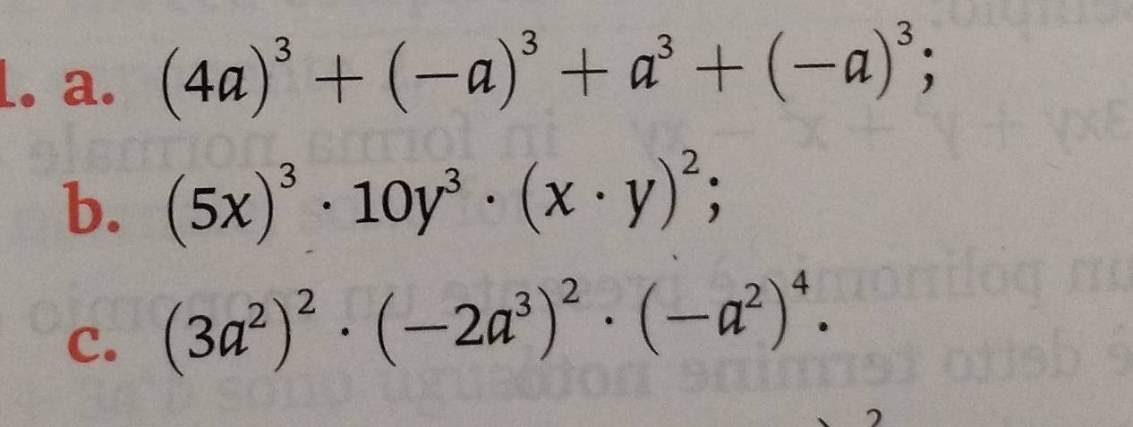 (4a)^3+(-a)^3+a^3+(-a)^3; 
b. (5x)^3· 10y^3· (x· y)^2; 
C. (3a^2)^2· (-2a^3)^2· (-a^2)^4.