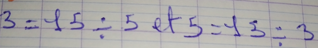 3=15/ 5 frac 1/2 et
5=15/ 3